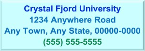 Crystal Fjord University, 1234 Anywhere Road, Any Town, Any State, 00000-0000. Telephone: 555-555-5555